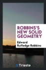 Image for Robbins&#39;s New Solid Geometry