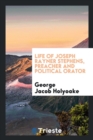 Image for Life of Joseph Rayner Stephens, Preacher and Political Orator;