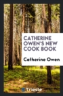 Image for Catherine Owen&#39;s New Cook Book
