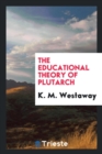 Image for The Educational Theory of Plutarch, by K.M. Westaway ..