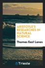 Image for Aristotle&#39;s Researches in Natural Science