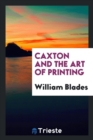 Image for Caxton and the Art of Printing