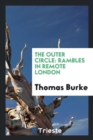 Image for The Outer Circle : Rambles in Remote London / By Thomas Burke