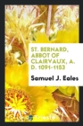 Image for St. Bernard, Abbot of Clairvaux, A. D. 1091-1153