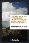 Image for Laboratory Notes in Household Chemistry, for the Use of Students in Domestic Science