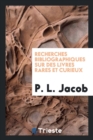 Image for Recherches Bibliographiques Sur Des Livres Rares Et Curieux