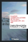 Image for Famous American Actors of To-Day; Volume II Pp. 221-399