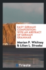Image for Easy German Composition : With an Abstract of German Grammar