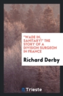 Image for Wade In, Sanitary! the Story of a Division Surgeon in France