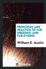 Image for Principles and Practice of Fur Dressing and Fur Dyeing