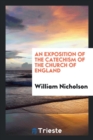 Image for An Exposition of the Catechism of the Church of England