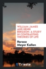 Image for William James and Henri Bergson : A Study in Contrasting Theories of Life