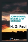 Image for John Dennis; His Life and Criticism