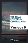 Image for The Rival Powers in Central Asia