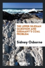 Image for The Upper Silesian Question and Germany&#39;s Coal Problem