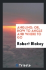 Image for Angling; Or, How to Angle and Where to Go