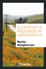 Image for A Century&#39;s Progress in Astronomy