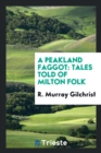 Image for A Peakland Faggot : Tales Told of Milton Folk