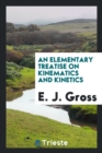 Image for An Elementary Treatise on Kinematics and Kinetics