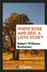 Image for White Rose and Red : A Love Story