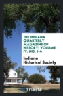 Image for The Indiana Quarterly Magazine of History; Volume IV, No. 1-4
