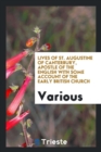 Image for Lives of St. Augustine of Canterbury, Apostle of the English with Some Account of the Early British Church