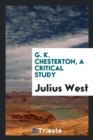 Image for G. K. Chesterton, a Critical Study