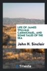 Image for Life of James William Carmichael, and Some Tales of the Sea