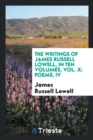 Image for The Writings of James Russell Lowell, in Ten Volumes, Vol. X : Poems, IV