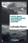 Image for Kotto, Being Japanese Curios, with Sundry Cobwebs;
