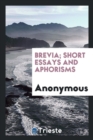 Image for Brevia; Short Essays and Aphorisms