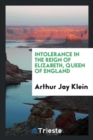 Image for Intolerance in the Reign of Elizabeth, Queen of England