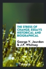 Image for The Stress of Change; Essays Historical and Biographical