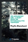 Image for The Adolescent Girl; A Study from the Psychoanalytic Viewpoint