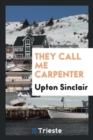 Image for They Call Me Carpenter