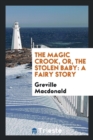 Image for The Magic Crook, Or, the Stolen Baby