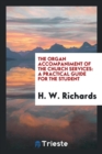 Image for The Organ Accompaniment of the Church Services : A Practical Guide for the Student