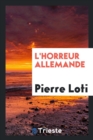 Image for L&#39;Horreur Allemande [par] Pierre Loti