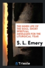 Image for The Inner Life of the Soul : Short Spiritual Messages for the Liturgical Year