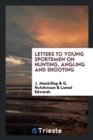 Image for Letters to Young Sportsmen on Hunting, Angling and Shooting