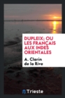 Image for Dupleix; Ou Les Fran ais Aux Indes Orientales