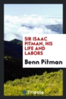 Image for Sir Isaac Pitman, His Life and Labors