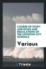 Image for Course of Study and Rules and Regulations of the Lewiston City Schools