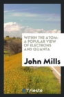 Image for Within the Atom : A Popular View of Electrons and Quanta