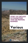 Image for Story of Chicago in Connection with the Printing Business