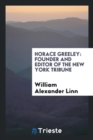 Image for Horace Greeley : Founder and Editor of the New York Tribune