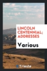 Image for Lincoln Centennial; Addresses