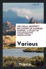 Image for The Legal Property Relations of Married Parties; A Study in Comparative Legislation