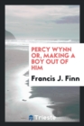 Image for Percy Wynn Or, Making a Boy Out of Him