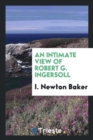 Image for An Intimate View of Robert G. Ingersoll